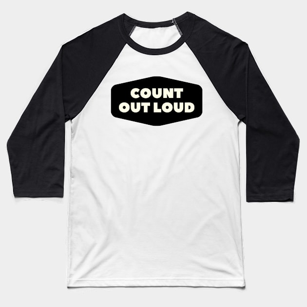 Count Out Loud Baseball T-Shirt by JeromyABailey